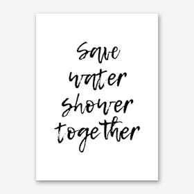 Save Water Shower Together Art Print