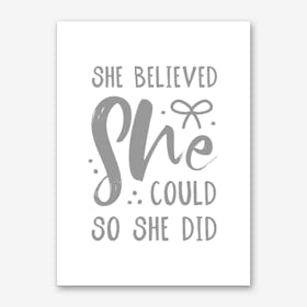 She Believed She Could So She Did Grey Art Print