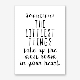 Sometimes The Littlest Things Take Up The Most Room Art Print