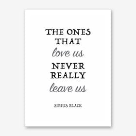 The Ones That Love Us Never Really Leave Us Art Print