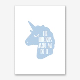 The Unicorns Made Me Do It Blue Art Print