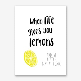 When Life Gives You Lemons Add Gin Art Print