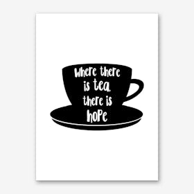 Where There Is Tea There Is Hope Art Print