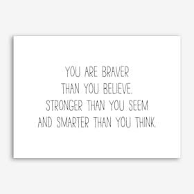 You Are Braver Than You Believe Art Print