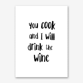 You Cook And I Will Drink The Wine Art Print