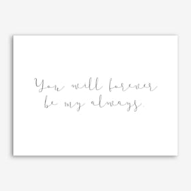 You Will Forever Be My Always Art Print