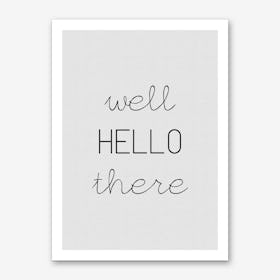 Well Hello There Art Print
