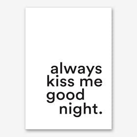 Always Kiss Me Good Night Art Print