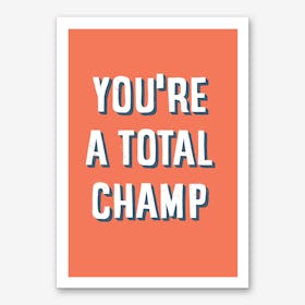 You Are A Total Champ Art Print