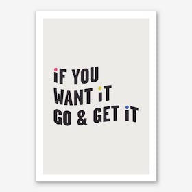 If You Want It, Go & Get It Art Print