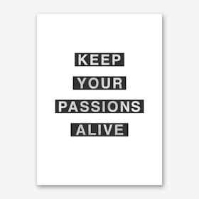 Keep Your Passions Alive Art Print