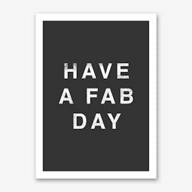 Have A Fab Day Art Print