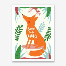 Born To Be Wild Fox Art Print