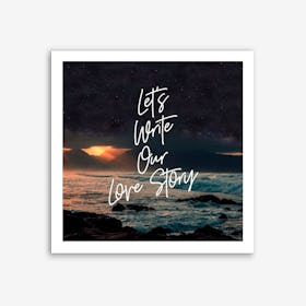 Lets Write Our Love Story Art Print