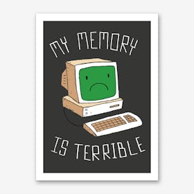 My Memory is Terrible Art Print