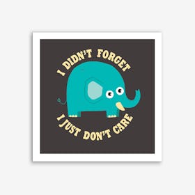 An Elephant Never Cares Art Print