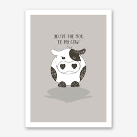 You're the Moo to my Cow Art Print