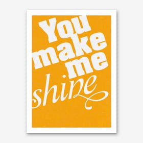 You Make Me Shine Art Print