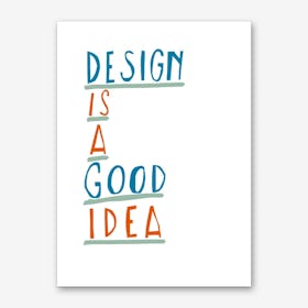Design is a Good Idea Art Print