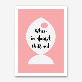 Chill Out I Art Print
