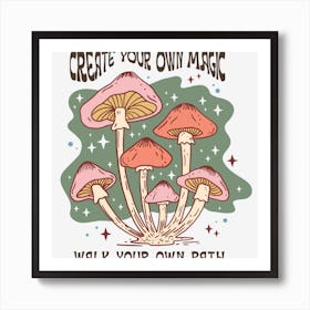 Create Your Own Magic Walk Your Own Path Art Print