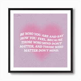 Be Who You Are And Say How You Feel Art Print