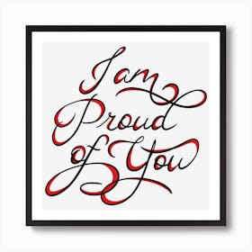 I Am Proud Of You Art Print