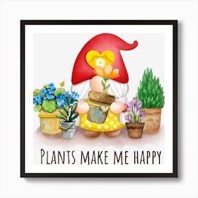 Plants Make Me Happy Gardener Lovers Art Print