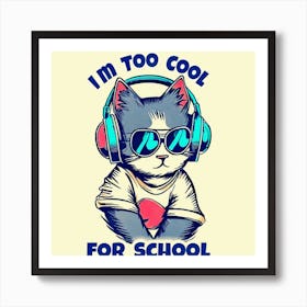 I'M Too Cool For School Art Print