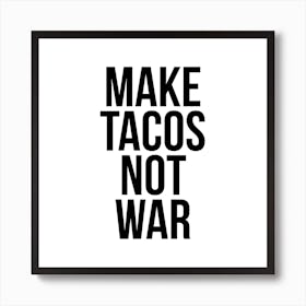 Make Tacos Not War Art Print