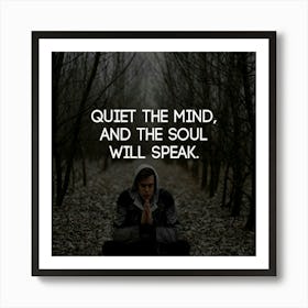 Quiet The Mind And The Soul Will Speak Art Print