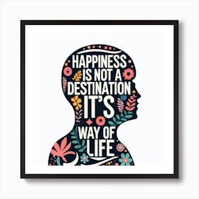 Happiness Is Not A Destination It'S A Way Of Life Art Print