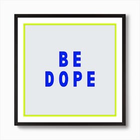 Be Dope Blue Typography Art Print