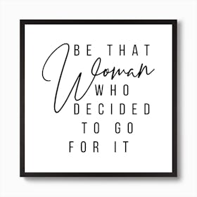 Be That Woman Who Decided To Go For It Art Print