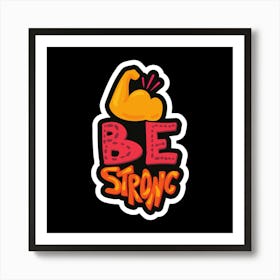Be Strong Art Print