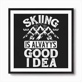 Skiing Is Always A Good Idea Art Print
