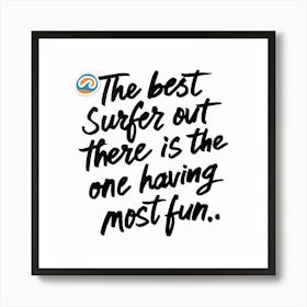 Best Surfer Out There Is The One Having Most Fun Art Print