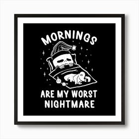 Mornings Are My Worst Nightmare 1 Art Print