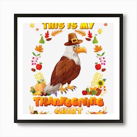 This Is My Thanksgiving Shirt Eagle Blessed Pilgrim Pumpkin Art Print