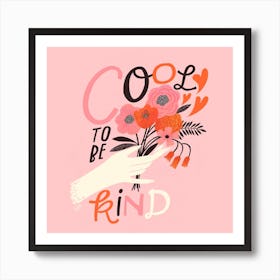 Cool To Be Kind Square Art Print