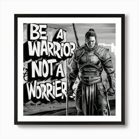 Be A Warrior Not A Warrior 1 Art Print