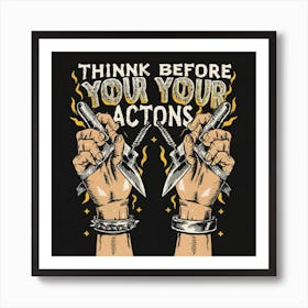 Think before your Actions Art Print