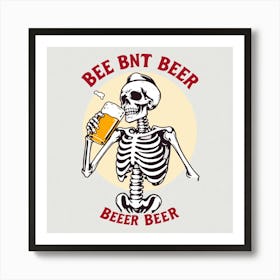 Bee Nt Beer Beer Beer Art Print