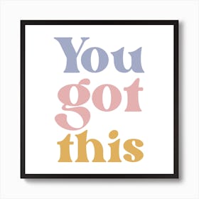 You Got This Art Print