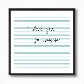 I Love You So Much Notebook Art Print