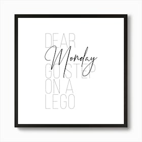 Dear Monday Go Step On A Lego Art Print