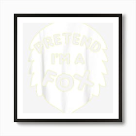 Pretend I?M A Fox Halloween Costume Art Print