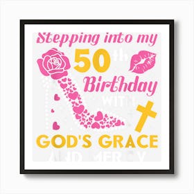 Stepping Into My 50th Birthday With Gods Grace And Mercy Art Print