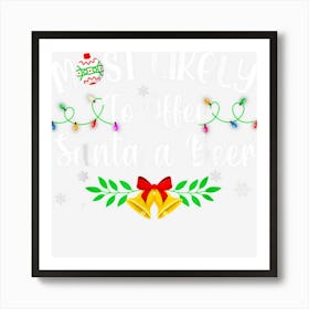 Funny Xmas Most Likely To Offer Santa A Beer Women Men Art Print