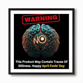 Warning: This product may contain traces of silliness. Happy April Fools' Day 1 Art Print